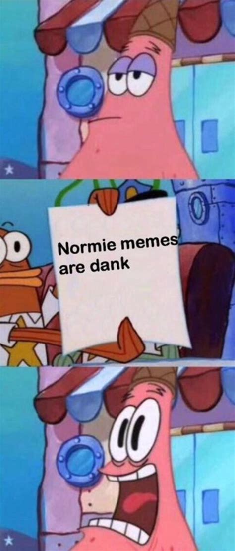 Normie Memes Are Dank Scared Patrick Know Your Meme