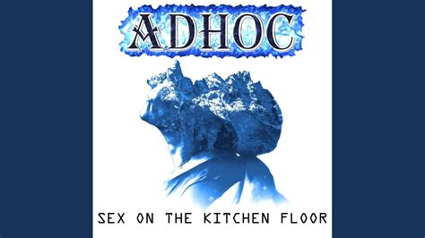 Sex On The Kitchen Floor Youtube