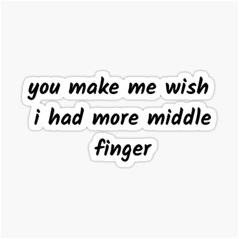 you make me wish i had more middle finger sticker for sale by tiyah123 redbubble