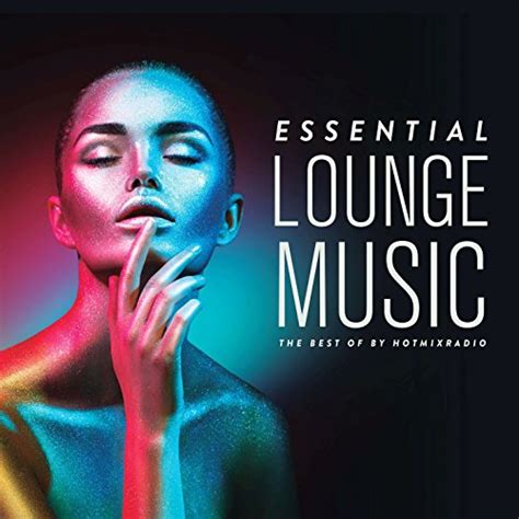 Essential Lounge Music The Best Of By Hotmixradio Di Various Artists