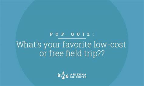 Whats Your Favorite Low Cost Field Trip Arizona K12 Center