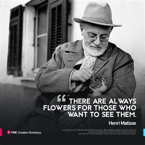 There Are Always Flowers For Those Who Want To See Them Henri