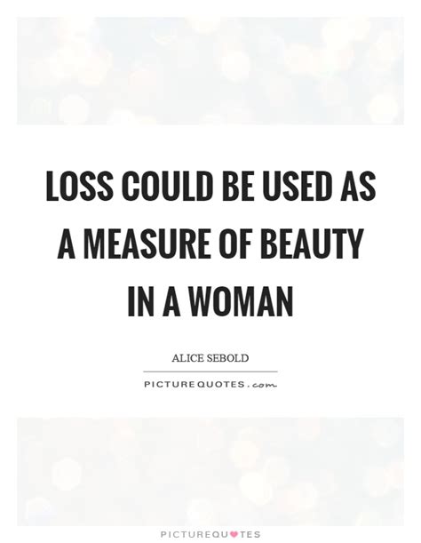 Nobody can understand the complexity of his mind the way she always could. Loss could be used as a measure of beauty in a woman | Picture Quotes