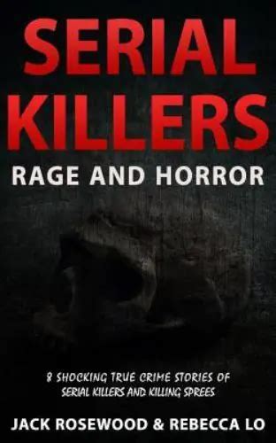 Serial Killers Rage And Horror 8 Shocking True Crime Stories Of Serial