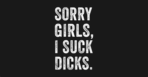 Sorry Girls I Suck Dicks Offensive Adult Humor Offensive Adult Humor