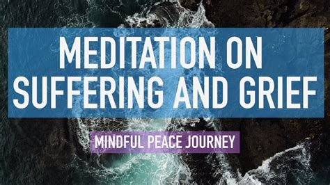 Guided Mindfulness Meditation On Suffering And Grief Finding Peace