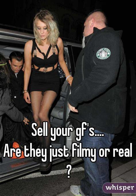 Sell Your Gfs Are They Just Filmy Or Real