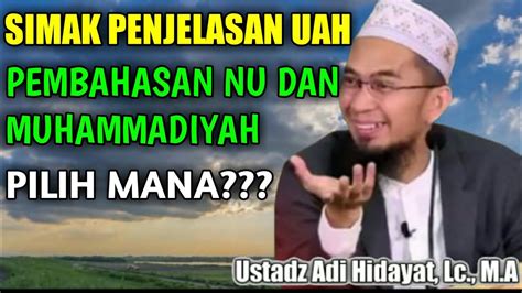 Simak Penjelasan Penting Uah Pembahasan Nu Dan Muhammadiyah Ustadz