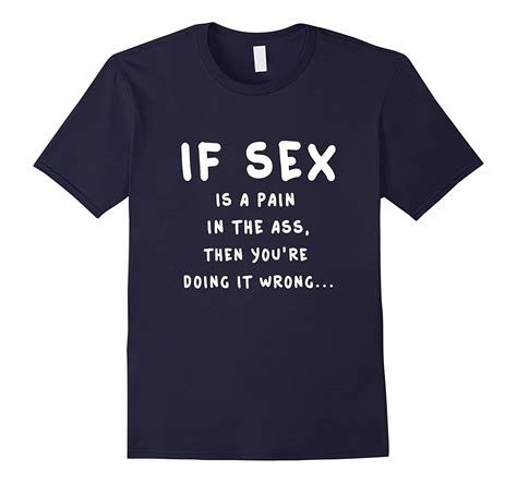 If Sex Is A Pain In The Ass Then Youre Doing It Wrong Tee Pl Polozatee