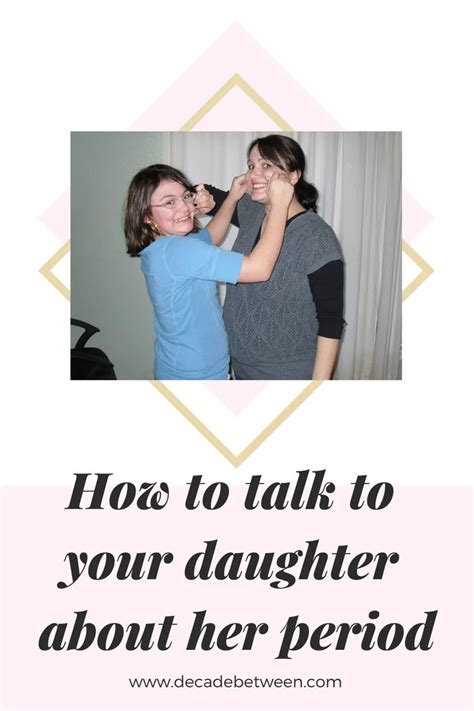 10 Tips For Talking To Your Daughter About Puberty And Her Period Talking To You How To Start