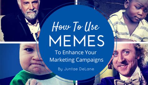 How To Use Memes To Enhance Your Marketing Campaigns