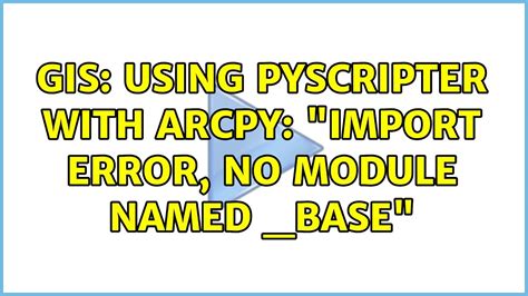 GIS Using PyScripter With ArcPy Import Error No Module Named Base