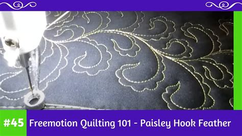 Freemotion Quilting 101 45 Paisley Hook Feather Youtube