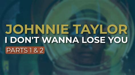 Johnnie Taylor I Dont Wanna Lose You Parts 1 And 2 Official Audio