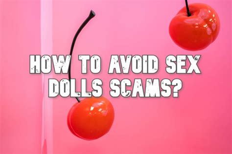 6 Tips To Avoid Sex Doll Scams In 2023
