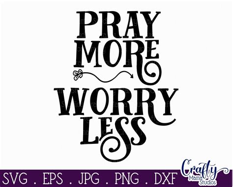 Faith Svg Inspirational Svg Christian Svg Pray More Worry Less By