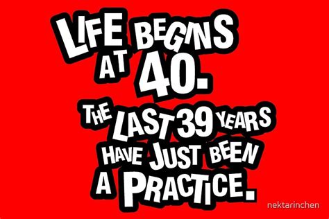 Life Begins At 40 The Last 39 Years Have Just Been A Practice Art Prints By Nektarinchen