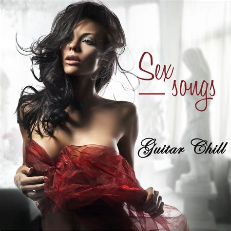 ‎sex songs instrumental guitar chill songs sexy love making music album by sex music