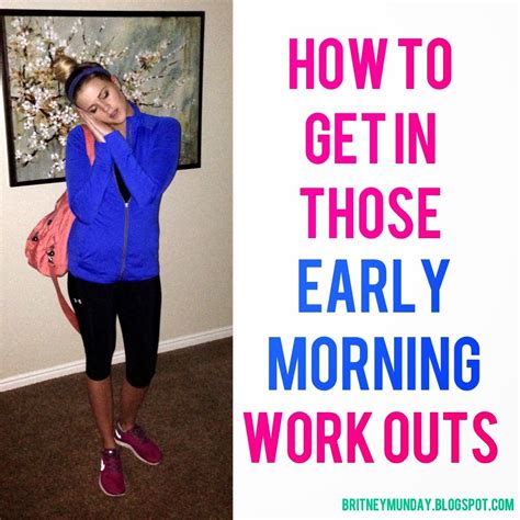 How To Get In Those Early Morning Work Outs Britney Munday