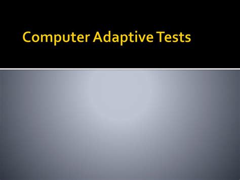 Ppt A Closer Look At Computer Adaptive Tests Cat And Curriculum