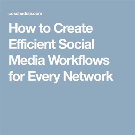 how to create efficient social media workflows for every network social media social networking