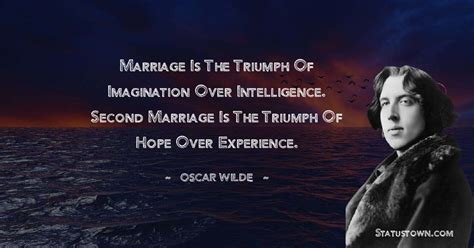 Marriage Is The Triumph Of Imagination Over Intelligence Second Marriage Is The Triumph Of Hope