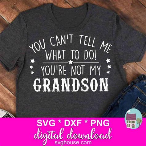 you can t tell me what to do you re not my grandson svg