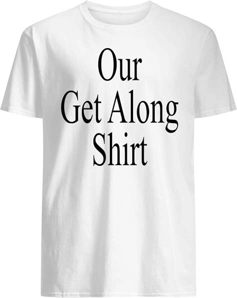 Our Get Along T Shirt Uk Clothing