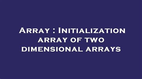 Array Initialization Array Of Two Dimensional Arrays YouTube