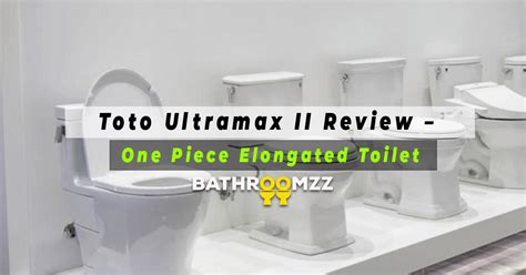 Toto Ultramax Ii Review One Piece Elongated Toilet