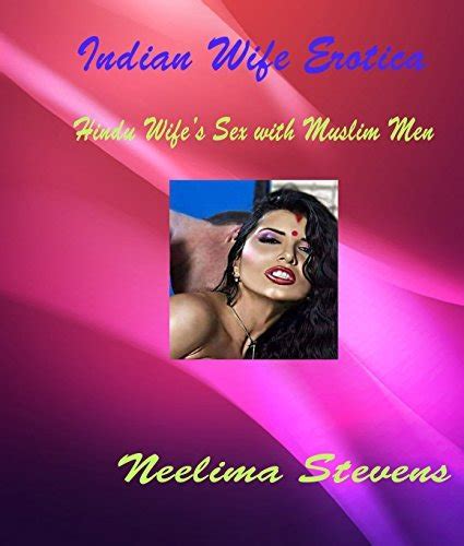 Indian Wife Erotica Hindu Wifes Sex With Muslim Men By Neelima