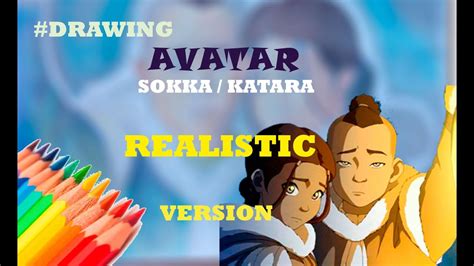 Drawing Avatar Sokka And Katara Realistic Version Youtube