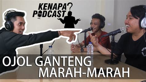 Kenapa Podcast 04 Ojol Ganteng Marah Marah Youtube