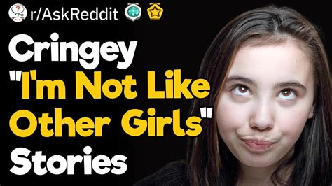 cringey “i m not like other girls” stories youtube