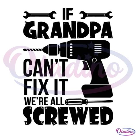 If Grandpa Can Not Fix It We Are All Screwed Svg Digital File