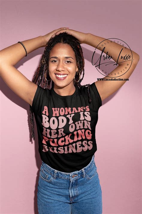 A Womans Body Is Her Own Fucking Business T Shirt Etsy