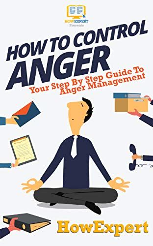 How To Control Anger Your Step By Step Guide To Anger Management English Edition Ebook