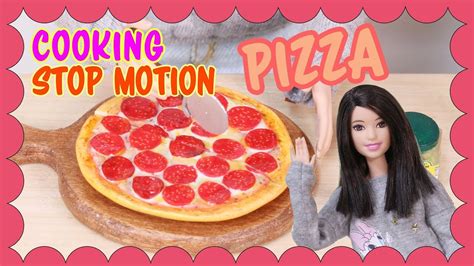 Stop Motion Barbie Doll Cooking Pepperoni Pizza Youtube