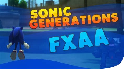 Sonic Generations Tutorial How To Add Fxaa In Any Executable Nvidia