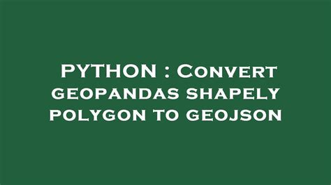 Python Convert Geopandas Shapely Polygon To Geojson Youtube