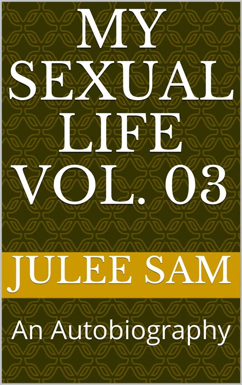 my sexual life vol 03 an autobiography by julee sam goodreads
