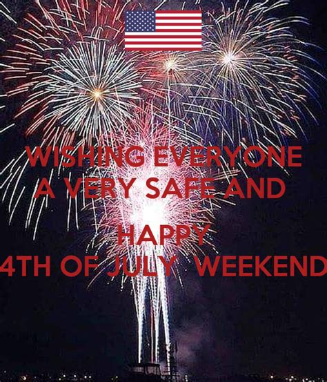 Wishing Everyone A Very Safe And Happy 4th Of July Weekend