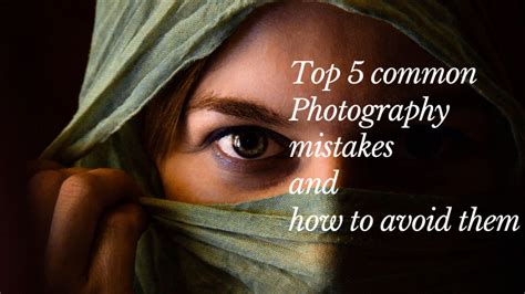 Top 5 Common Photography Mistakes How To Avoid Them Tips
