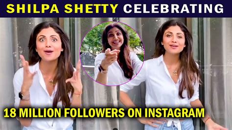 Shilpa Shetty Celebrates 18 Million Followers On Instagram Bollywood Dhamaal Youtube