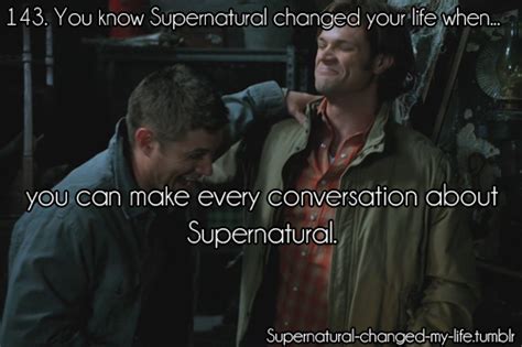 You Know Supernatural Changed Your Life When
