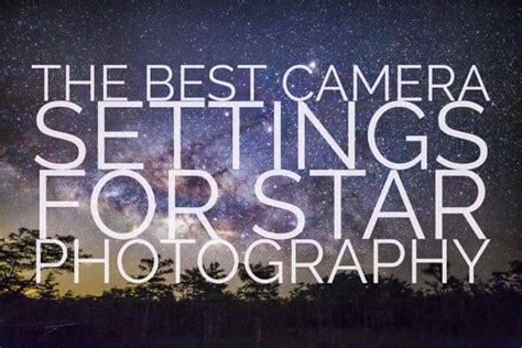 The Best Camera Settings For Star Photography Improve Photography