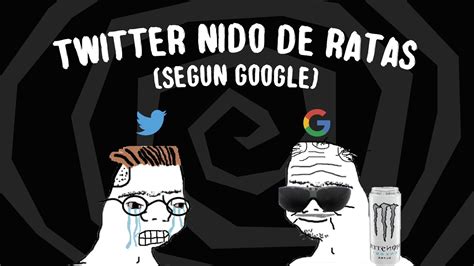 La Semana Extra A Twitter Nido De Ratas Segun Google Youtube
