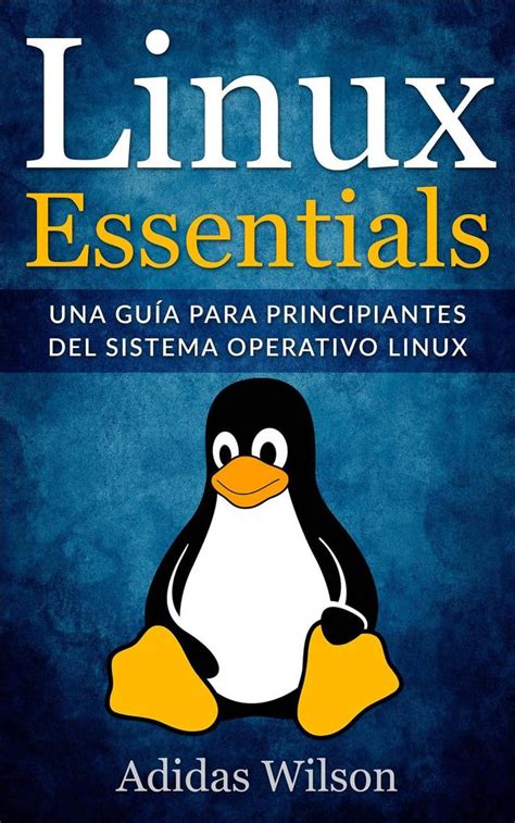 Lea Linux Essentials Una Guía Para Principiantes Del Sistema Operativo