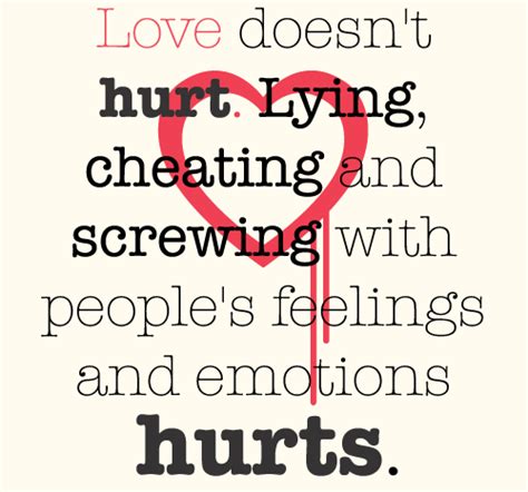 Love hurt quotes…when someone hurts you, you get that empty feeling that only love can heal it. Life Quotes and Sayings: Love doesn't Hurt Lying, Cheating and Screwing Hurts