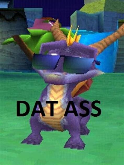 Spyro Dat Ass Dat Ass Know Your Meme
